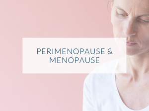 Perimenopause &amp; Menopause